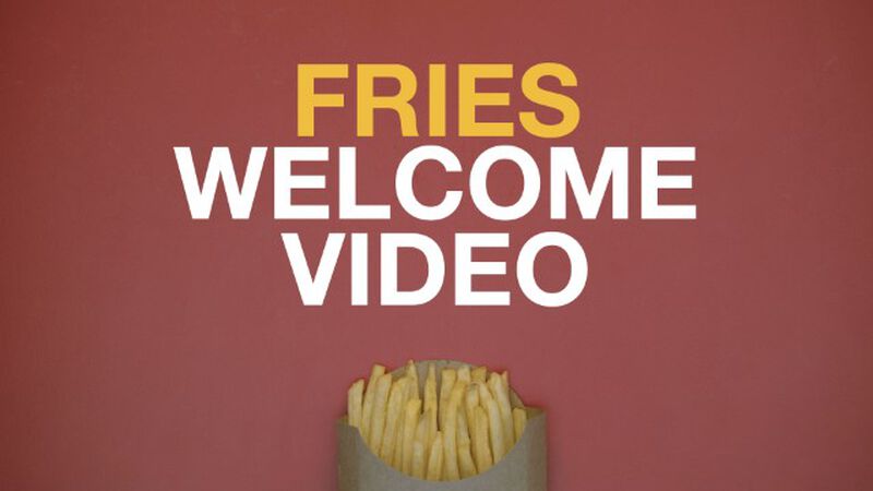 Fries Welcome Video